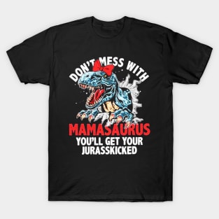 Mamasaurus You'll Get Your Jurasskicked T-Shirt